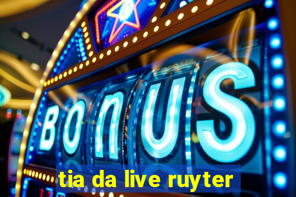 tia da live ruyter